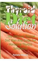 Thyroid Diet Solution: The Effective Thyroid Diet Plan and Guide to Managing Thyroid Symptoms