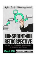 Agile Project Management: Sprint Retrospective: 29 tips for continuous improvement with Scrum(Agile Retrospectives, Agile Software Development, Agile Scrum, Kaizen, Scrum Master, Scrum, Agile de)