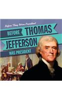 Before Thomas Jefferson Was President