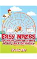 Easy Mazes for Hard-to-Please Players: Activity Book Elementary