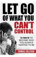 Let Go Of What You Can't Control