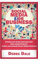 Social Media for Business: Develop Your Brand and Boost Your Sales Using Facebook, Twitter and Linkedin Social Media Platforms.