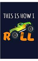 This Is How I Roll: Monster Truck Writing Journal Lined, Diary, Notebook for Men & Women