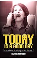 Today Is a Good Day! Attitudes for Achieving Project Success