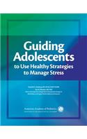 Guiding Adolescents to Use Healthy Strategies to Manage Stress