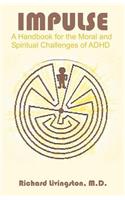 Impulse: A Handbook for the Moral and Spiritual Challenges of ADHD