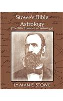 Stowe's Bible Astrology (the Bible Founded on Astrology)