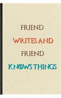 Friend Writes And Friend Knows Things