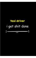 Taxi driver I Get Shit Done Notebook