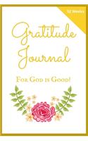 Gratitude Journal: For God is Good!: For Christian Living: A Guided Journal for Personal & Spiritual Growth