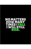 Now Matters How Many Times I Fall I Will Still Rise
