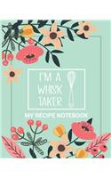 My Recipe Notebook I'm a Whisk Taker