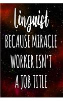 Linguist Because Miracle Worker Isn't A Job Title: The perfect gift for the professional in your life - Funny 119 page lined journal!