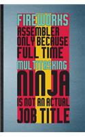 Fireworks Assembler Only Because Full Time Multitasking Ninja Is Not an Actual Job Title