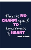 There Is No Charm Equal To Tenderness Of Heart - Jane Austen: Blank Lined Notebook Journal: Jane Austen Fans Book Lovers Librarian Readers Gift 6x9 - 110 Blank Pages - Plain White Paper - Soft Cover Book