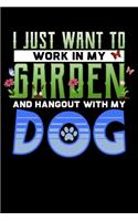I Just Want To Work In My Garden And Hangout With My Dog: Funny Relaxed Gardening Fan Dog Lover Lined Notebook Journal Diary 6x9