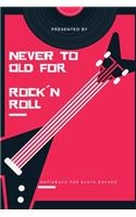 Never to Old for Rock`n Roll