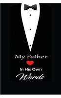 My Father in his own words: A guided journal to tell me your memories, keepsake questions.This is a great gift to Dad, grandpa, granddad, father and uncle from family members, 
