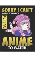 Sorry I Cant I Have Too Much Anime to Watch: 8,5x11 Blanko Sketch Pad for Anime Manga Kawaii Otaku Drawing Sketching or Doodling - Comic Cartoon Senpai Hentai