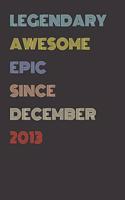 Legendary Awesome Epic Since December 2013 - Birthday Gift For 6 Year Old Men and Women Born in 2013