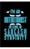 I'm a nutritionist. My level of sarcasm depends on your level of stupidity: Notebook - Journal - Diary - 110 Lined pages - 6 x 9 in - 15.24 x 22.86 cm - Doodle Book - Funny Great Gift