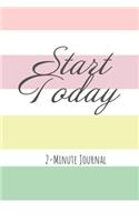 Start Today 2-Minute Journal: A Journal to Win Your Day Every Day (Gratitude Journal, Mental Health Journal, Mindfulness Journal, Self-Care Journal) Motivational Journal/ Noteboo
