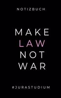 Notizbuch Make Law Not War #jurastudium: A5 Geschenkbuch LINIERT zum Jura Studium - Notizbuch für Rechts-studenten Anwälte - witziger Spruch zum Abitur - Studienbeginn - Erstes Semester