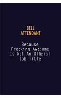 Bell Attendant Because Freaking Awesome is not An Official Job Title: 6X9 Career Pride Notebook Unlined 120 pages Writing Journal