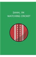 Shhh, I'm Watching Cricket: Novelty Cricket Journal Gifts for Men, Boys, Women & Girls, Green Lined Paperback A5 Notebook (6" x 9") Small / Medium Size Notepad Book To Write In