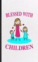 Blessed with Children: Blank Funny Father Mother Parents Lined Notebook/ Journal For Husband Wife Grandparent, Inspirational Saying Unique Special Birthday Gift Idea Moder