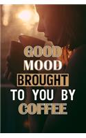 Good Mood Brought To You By Coffee