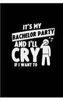 It's my bachelor party and I'll cry