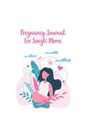 Pregnancy Journal For Single Moms: A Notebook Journal For The Expectant Mother