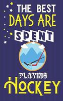 The Best Days Are Spent Playing Hockey: Hockey Gifts for Boys, Girls & Teens.... Yellow & Blue Lined Notebook or Journal