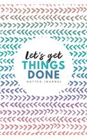 Let's Get Things Done Dotted Journal: 6x9 inches bullet planner, 120 pages, notebook, journal, diary and logbook, soft cover