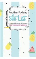 Another Fucking Shit List A Weekly Planner & Journal For Tired-Ass Women: 2020 Funny Swearing Gifts