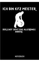 Ich bin KFZ Meister der Chef sieht das anders1: A5 Notizbuch Blank / Blanko / Leer 120 Seiten mit Seitenzahl für Mechaniker, Kfz Mechatroniker und Autoschrauber