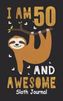 I Am 50 And Awesome Sloth Journal: Lined Journal Notebook For Girls Who Are 50 Years Old, 50th Birthday Gift, Funny Sloth Birthday Gift Notebook - Happy 50th Birthday!