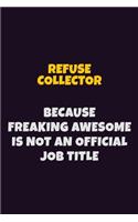 Refuse Collector, Because Freaking Awesome Is Not An Official Job Title: 6X9 Career Pride Notebook Unlined 120 pages Writing Journal