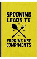 Spooning Leads to Forking Use Condiments: Funny Blank Lined Grill Bakery Cook Chef Notebook/ Journal, Graduation Appreciation Gratitude Thank You Souvenir Gag Gift, Modern Cute Graphic 110 P