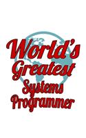 World's Greatest Systems Programmer: Funny Systems Programmer Notebook, Journal Gift, Diary, Doodle Gift or Notebook - 6 x 9 Compact Size- 109 Blank Lined Pages