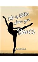 Life Is Better When You Dance Blank Sheet Music Notebook: 200 Pages/100 Sheets (8.5x11) Music Manuscript Paper 12 Staves