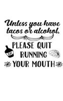Unless you have Tacos or Alcohol, Please Quit Running Your Mouth