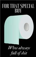 For that special boy notebook: male funny toilet paper roll joke, humor, notepad, diary, journal best friend 5"X 8" 100 pages