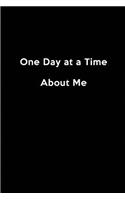 One Day at a Time about Me: Blank Lined All About Me daily Journals (6"x9") for Funny, motivational, spiritual and Gag Gifts for men and women who want to write their feelings 