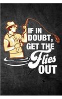 If In Doubt Get The Flies Out: Funny Fly Fish Journal For Men: Blank Lined Notebook For Fisherman To Write Notes & Writing