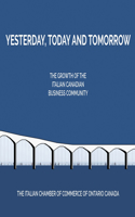 Yesterday, Today and Tomorrow: The Change, Growth and Development of the Italian-Canadian Business Community in Toronto and the GTA from the 20th Century Until Today