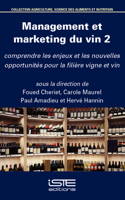 Management Et Marketing Du Vin 2: Comprendre Les Enjeux Et Les Nouvelles Opportunita(c)S Pour La Filiere Vigne Et Vin