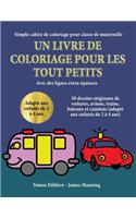 Simple cahier de coloriage pour classe de maternelle: Un livre de coloriage pour les tout-petits avec des lignes extra-épaisses: 50 dessins originaux de voitures, avions, trains, bateaux et camions (ada(3 Simple Cahier de Coloriage Pour Classe de Maternel)