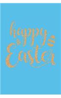 Happy Easter: Easter Blank Lined Journals a Great Easter Gift for Everyone to Enjoy This Easter